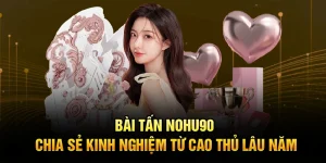 Bài Tấn Nohu90 – Chia Sẻ Kinh Nghiệm Từ Cao Thủ Lâu Năm