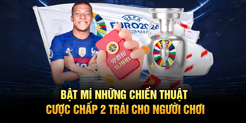 Bật mí những chiến thuật cược chấp 2 trái cho người chơi