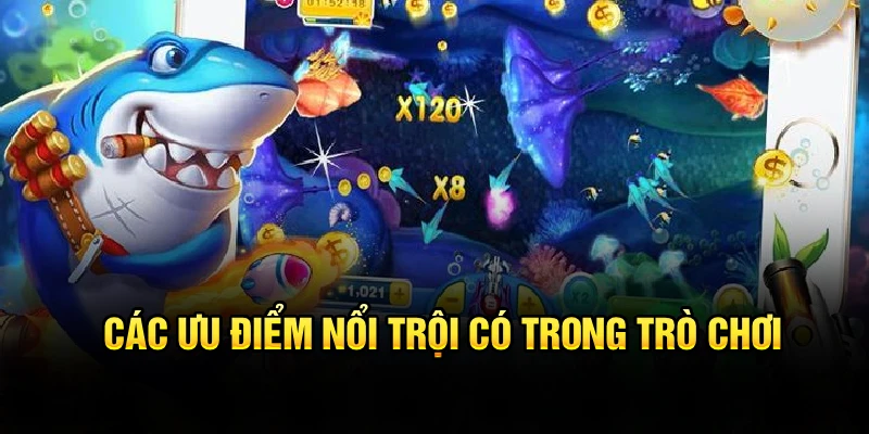 Các ưu điểm nổi trội có trong trò chơi