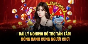 Đại Lý Nohu90 Hỗ Trợ Tận Tâm, Đồng Hành Cùng Người Chơi