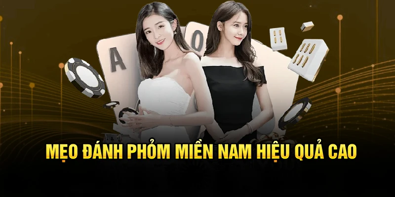 Mẹo đánh Phỏm miền Nam hiệu quả cao