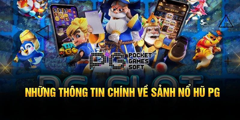 Những thông tin chính về sảnh nổ hũ PG