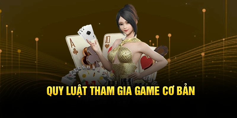 Quy luật tham gia game cơ bản