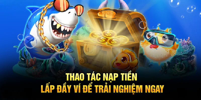 Thao tác nạp tiền - Lấp đầy ví để trải nghiệm ngay 
