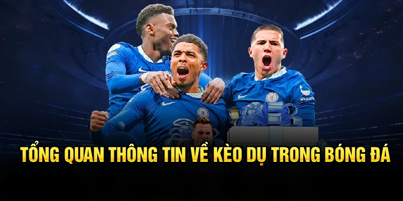 Tổng quan thông tin về kèo dụ trong bóng đá