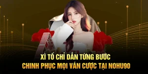 Xì Tố – Chỉ Dẫn Từng Bước Chinh Phục Mọi Ván Cược Tại Nohu90