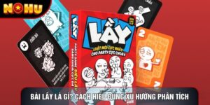 Bài Lầy Là Gì? Cách Hiểu Đúng Xu Hướng Phân Tích Nohu