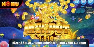 Bắn Cá Ăn Xu - Chinh Phục Đại Dương Xanh Tại Nhà Cái Nohu