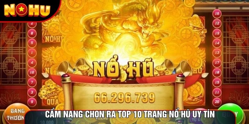 Cẩm nang chọn ra top 10 trang nổ hũ uy tín Cẩm nang chọn ra top 10 trang nổ hũ uy tín
