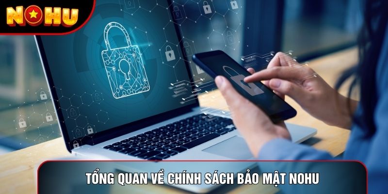 Tổng quan về chính sách bảo mật Nohu
