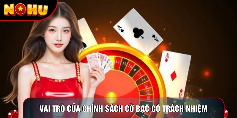 Vai trò của chính sách cờ bạc có trách nhiệm Vai trò của chính sách cờ bạc có trách nhiệm