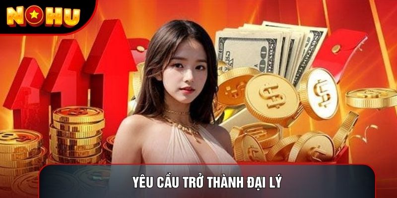 Yêu cầu trở thành đại lý