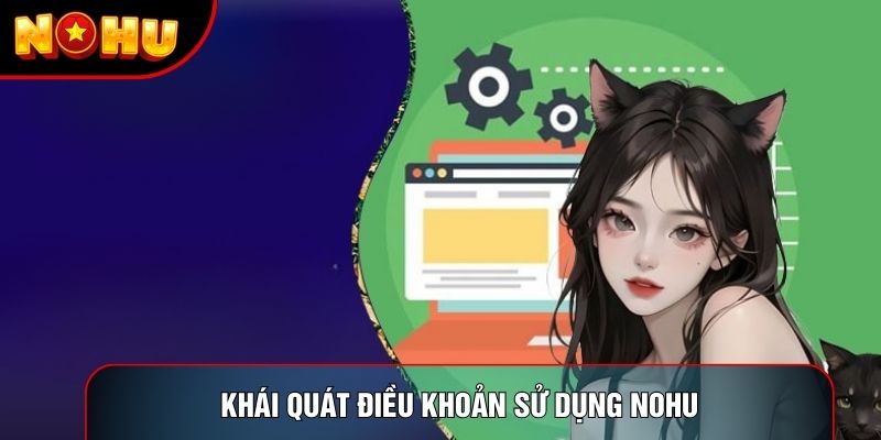 Khái quát điều khoản sử dụng nohu Khái quát điều khoản sử dụng nohu