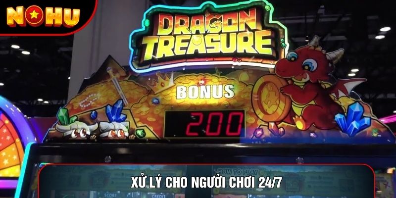 Xử lý cho người chơi 24/7 Xử lý cho người chơi 24/7