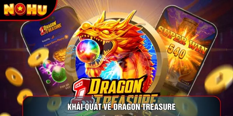 Khái quát về Dragon Treasure Khái quát về Dragon Treasure
