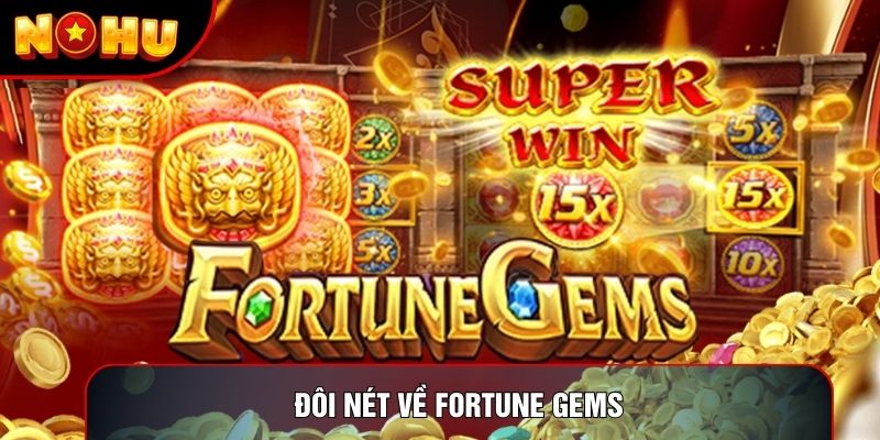 Đôi nét về Fortune Gems Đôi nét về Fortune Gems