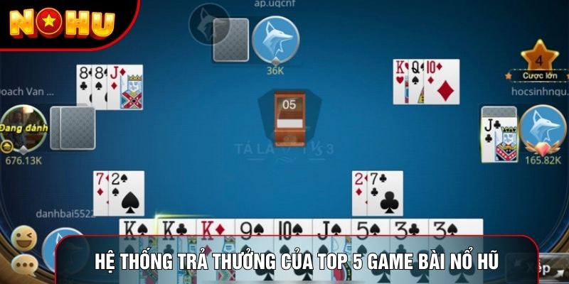 Hệ thống trả thưởng của top 5 game bài nổ hũ Hệ thống trả thưởng của top 5 game bài nổ hũ