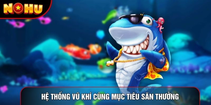 Hệ thống vũ khí cùng mục tiêu săn thưởng Hệ thống vũ khí cùng mục tiêu săn thưởng