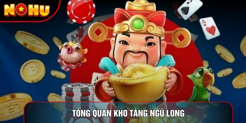 Tổng quan kho tàng ngũ long