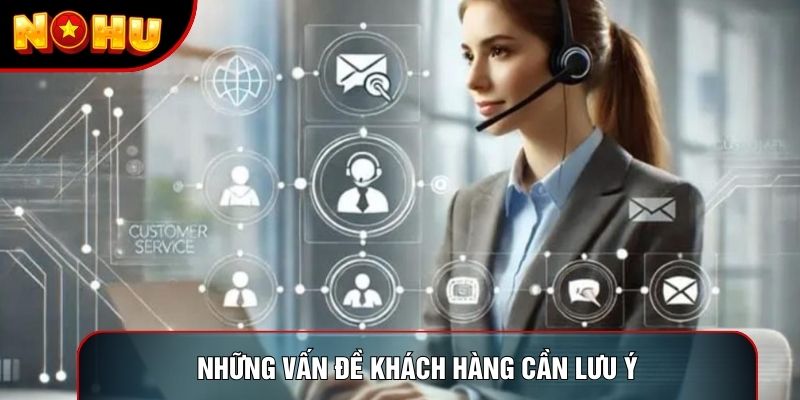 Những vấn đề khách hàng cần lưu ý Những vấn đề khách hàng cần lưu ý