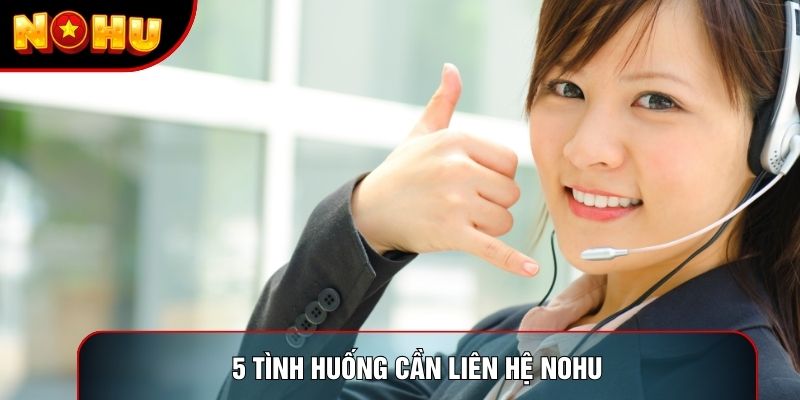 5 tình huống cần liên hệ nohu 5 tình huống cần liên hệ nohu