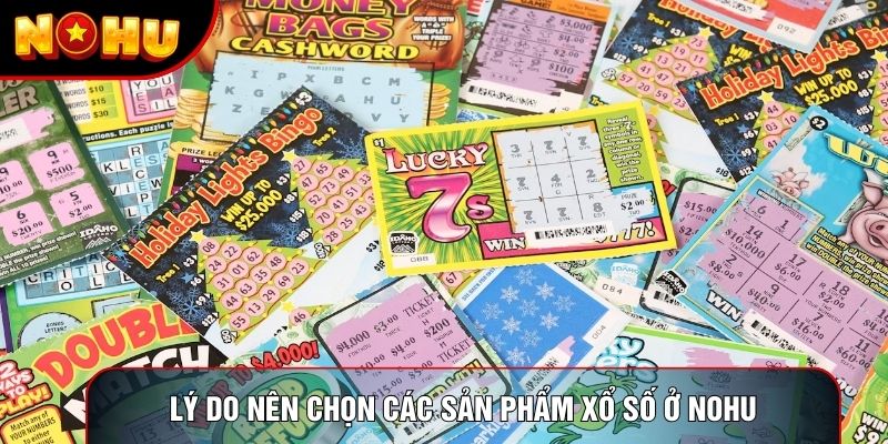 Lý do nên chọn các sản phẩm Xổ số ở Nohu Lý do nên chọn các sản phẩm Xổ số ở Nohu
