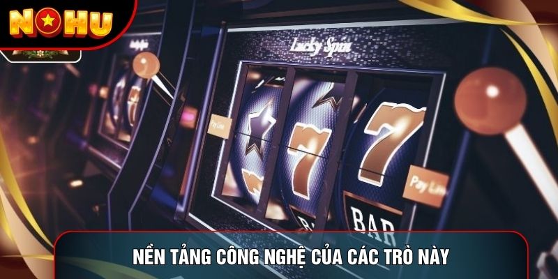 Nền tảng công nghệ của các trò này