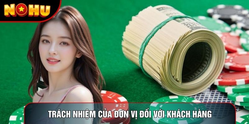 Trách nhiệm của đơn vị đối với khách hàng Trách nhiệm của đơn vị đối với khách hàng