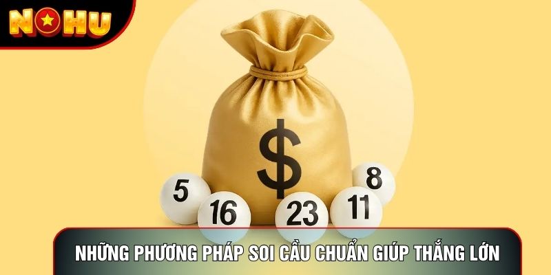 Những phương pháp soi cầu chuẩn xác giúp thắng lớn Những phương pháp soi cầu chuẩn xác giúp thắng lớn
