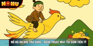 Nổ Hũ Ăn Khế Trả Vàng - Nghệ Thuật May Túi Gom Tiền Tỷ