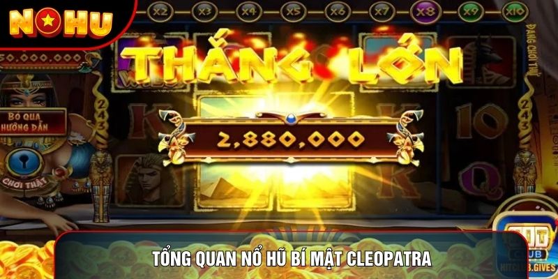 Tổng quan nổ hũ bí mật cleopatra