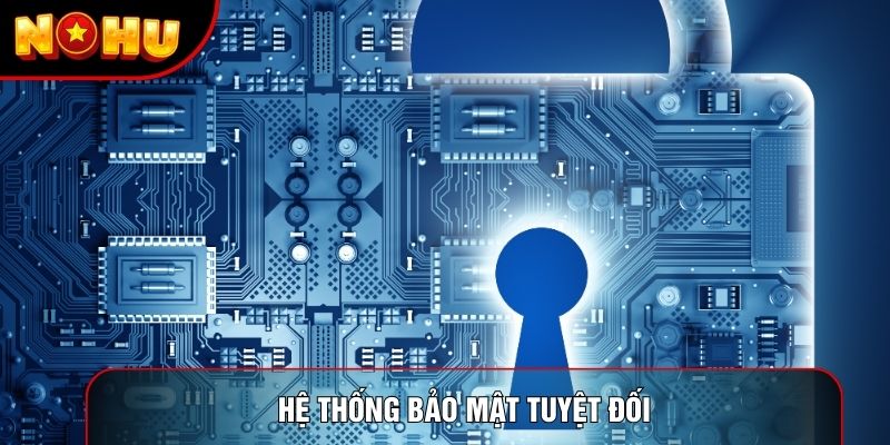 Hệ thống bảo mật tuyệt đối