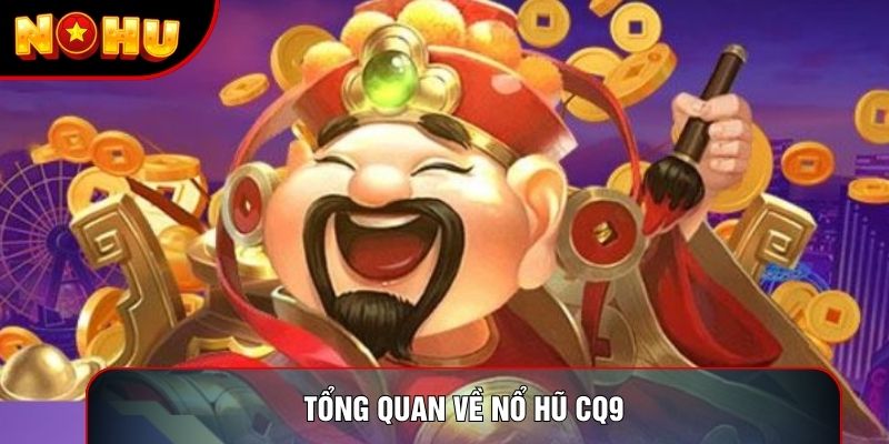 Tổng quan về nổ hũ cq9