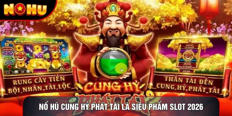 Nổ hũ Cung Hỷ Phát Tài là siêu phẩm slot 2026 Nổ hũ Cung Hỷ Phát Tài là siêu phẩm slot 2026