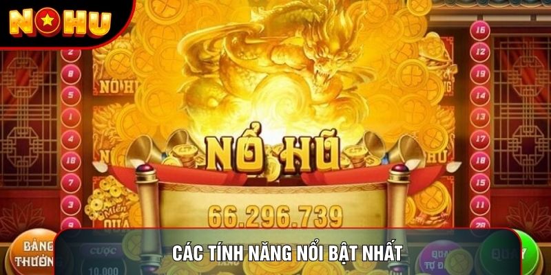 Các tính năng nổi bật nhất Các tính năng nổi bật nhất