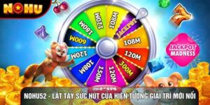 Nohu52 - Lật Tẩy Sức Hút Của Hiện Tượng Giải Trí Mới Nổi