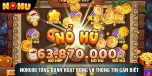 Nohu90 Tổng Quan Hoạt Động Và Thông Tin Cần Biết 2026