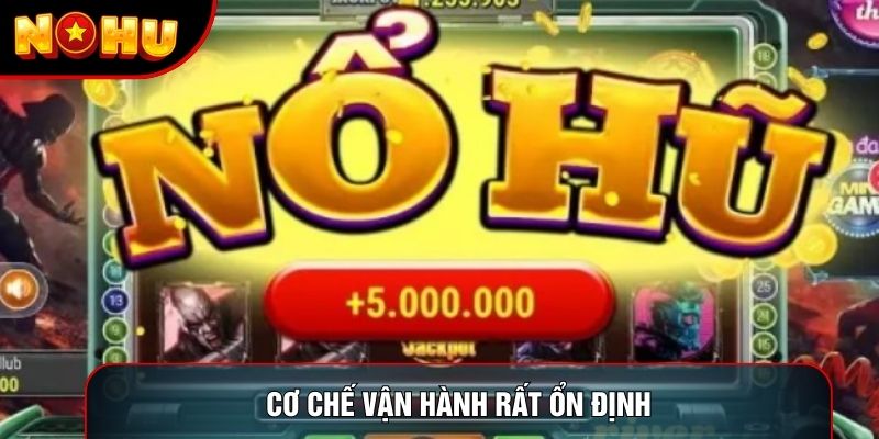 Cơ chế vận hành rất ổn định