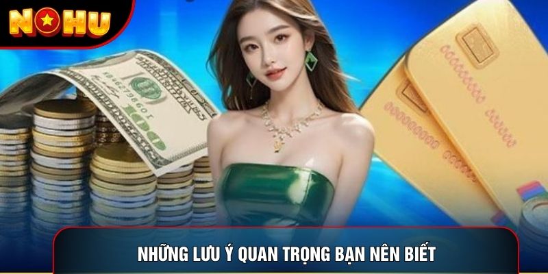 Những lưu ý quan trọng bạn nên biết Những lưu ý quan trọng bạn nên biết