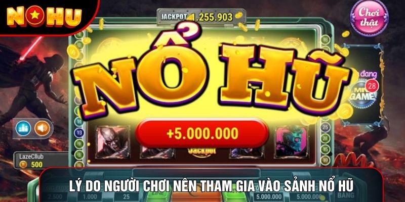 Lý do người chơi nên tham gia vào sảnh nổ hũ