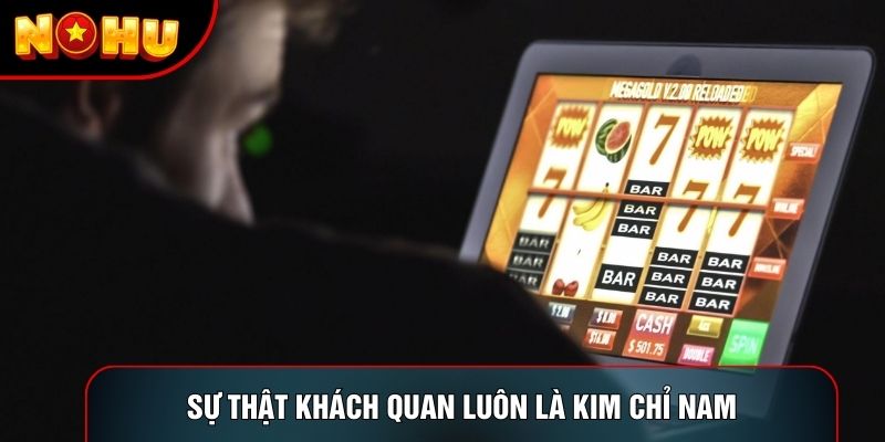 Sự thật khách quan luôn là kim chỉ nam Sự thật khách quan luôn là kim chỉ nam