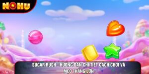 Sugar Rush - Hướng Dẫn Chi Tiết Cách Chơi Và Mẹo Thắng Lớn