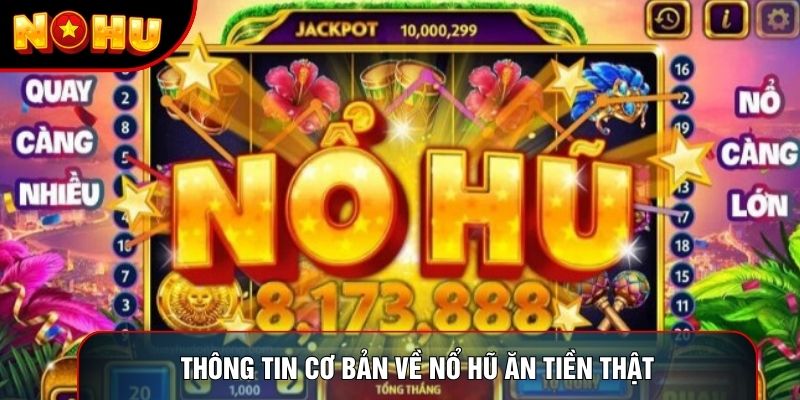 Thông tin cơ bản về nổ hũ ăn tiền thật Thông tin cơ bản về nổ hũ ăn tiền thật