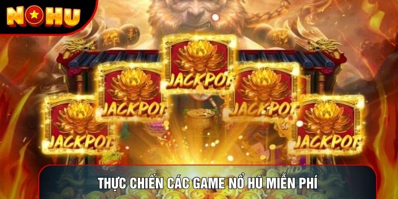Thực chiến các game nổ hũ miễn phí