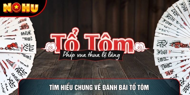 Tìm hiểu chung về đánh bài tổ tôm