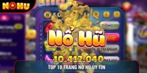 Top 10 Trang Nổ Hũ Uy Tín Nhất Thị Trường Cược Châu Á