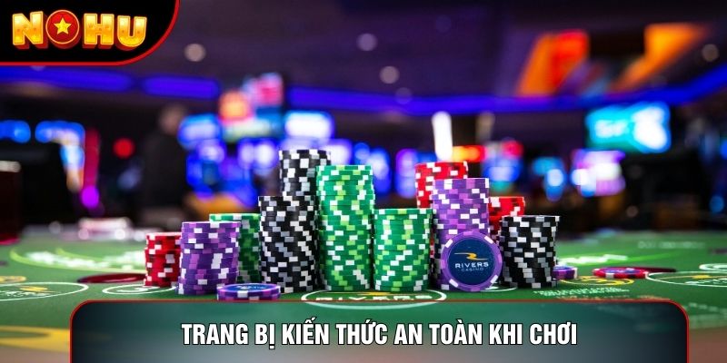Trang bị kiến thức an toàn khi chơi Trang bị kiến thức an toàn khi chơi