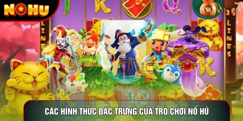 Các hình thức đặc trưng của trò chơi nổ hũ